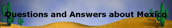 Questions and Answers about Mexico